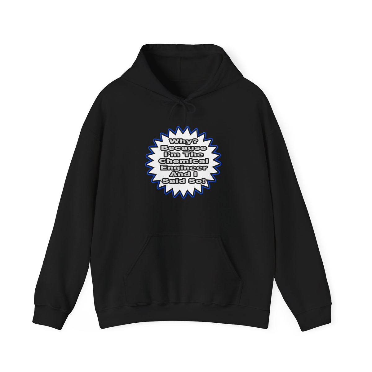 Chemical Engineer...Because I Said So - Unisex Heavy Blend™ Hooded Sweatshirt