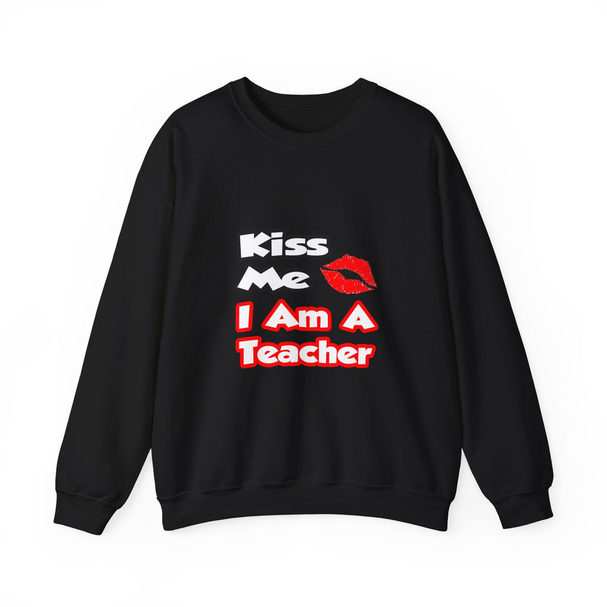 Kiss Me...I Am A Teacher - Unisex Heavy Blend™ Crewneck Sweatshirt