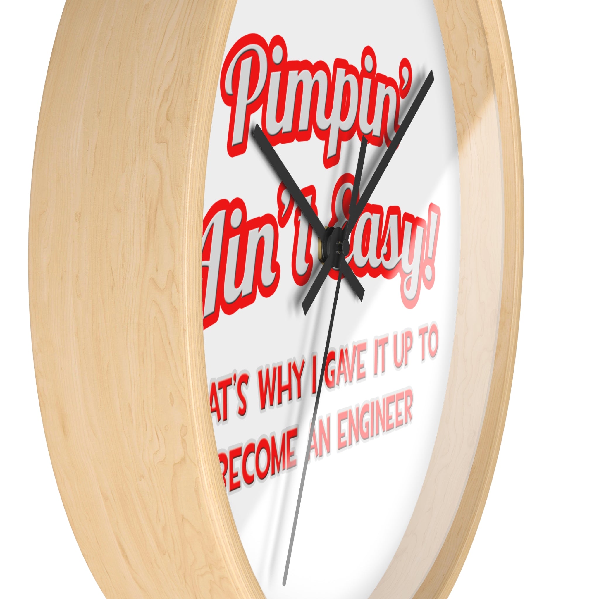 Pimpin' Ain't Easy .. Engineer - Wall Clock