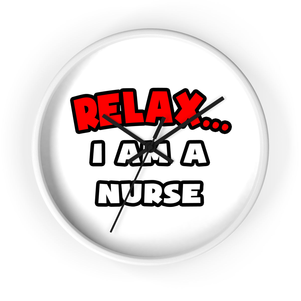 Relax ... I Am A Nurse - Wall Clock