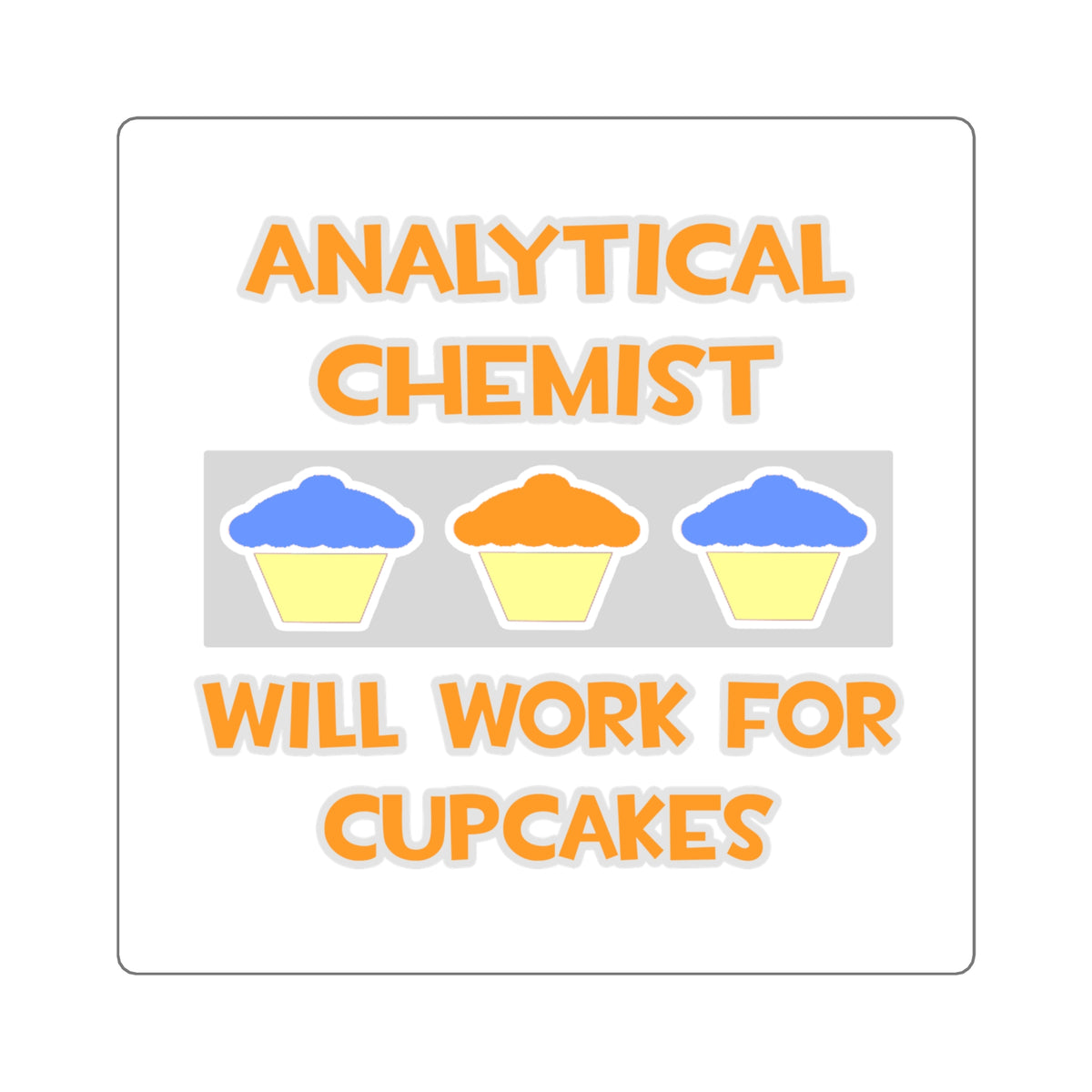 Analytical Chemist ... Will Work For Cupcakes - Square Stickers