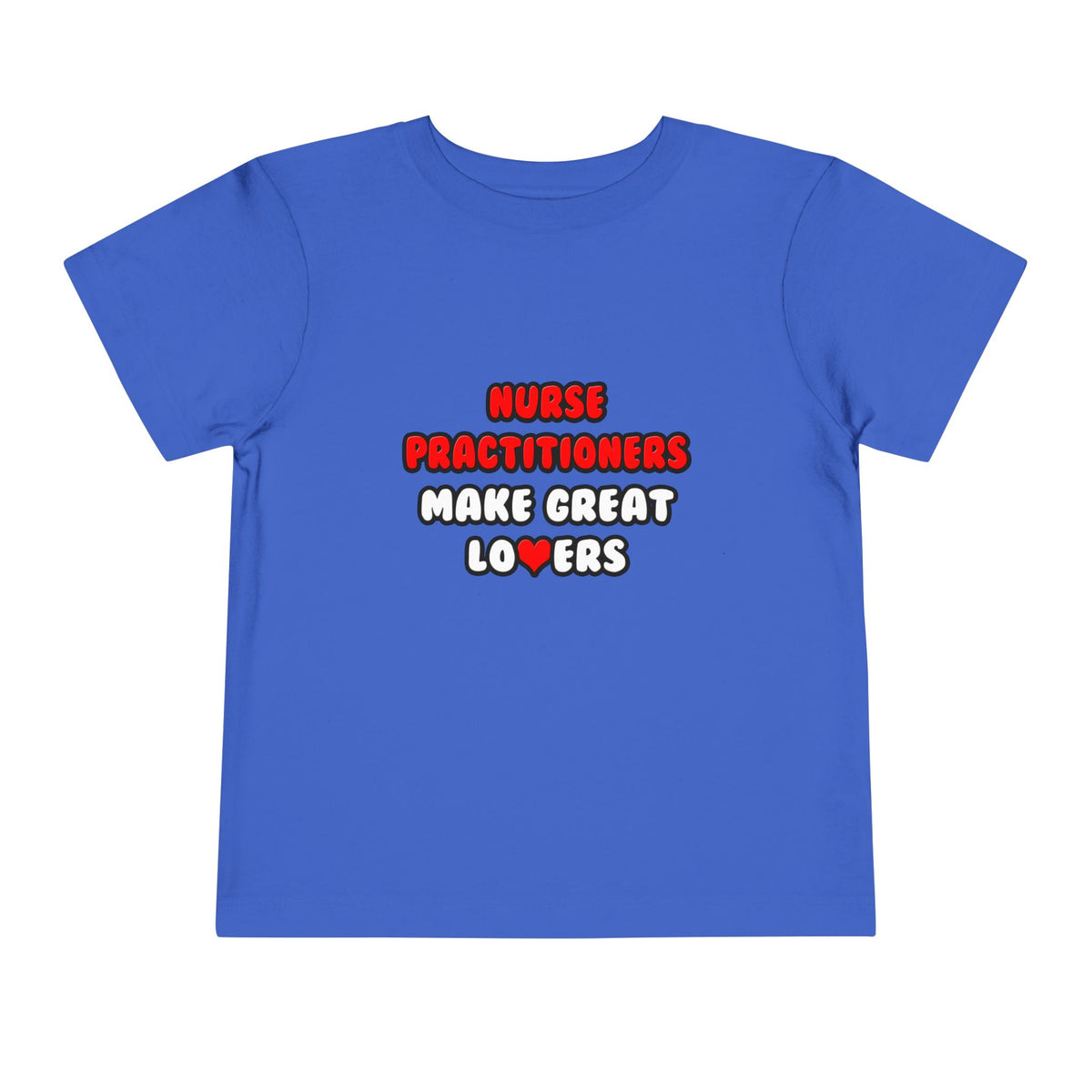 Nurse Practitioners Make Great Lovers - Toddler Short Sleeve Tee