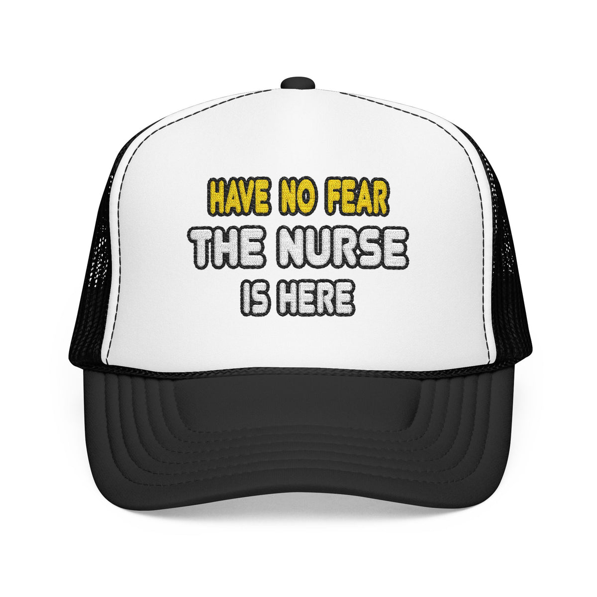 Have No Fear, The Nurse Is Here - Foam Trucker Hat
