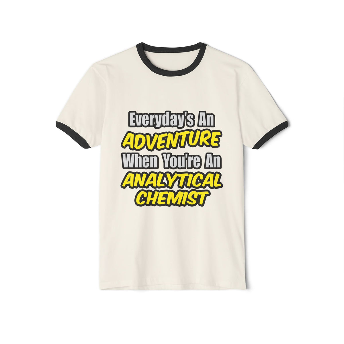 Everyday's An Adventure...Analytical Chemist - Unisex Cotton Ringer T-Shirt
