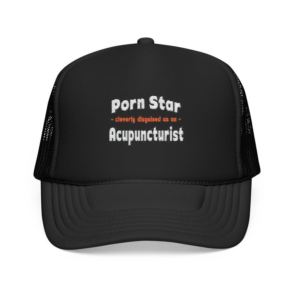 Porn Star .. Acupuncturist - Foam Trucker Hat