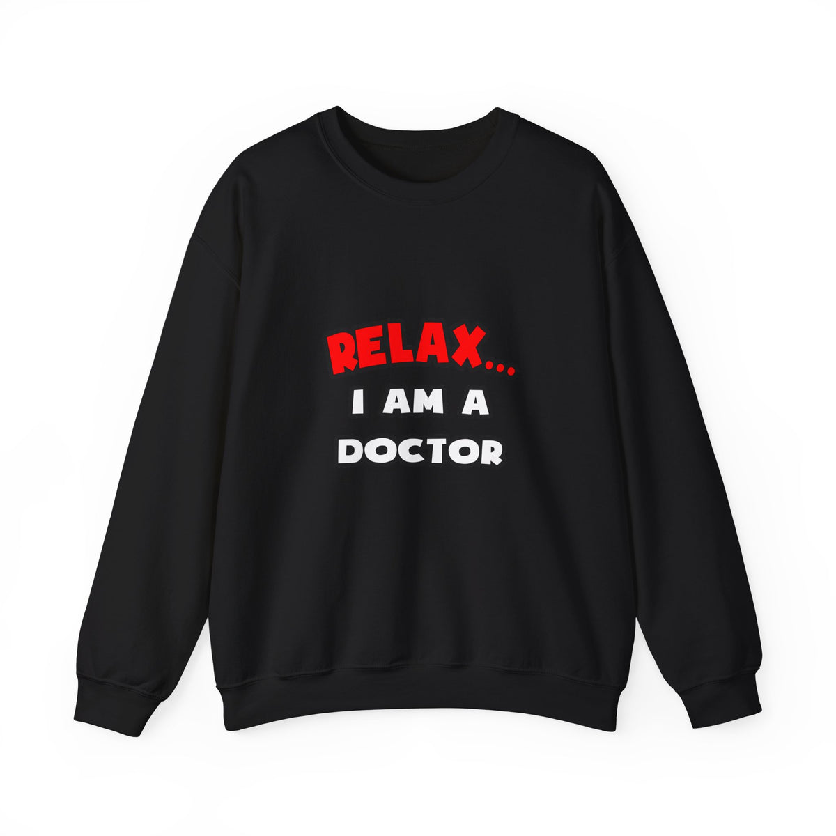 Relax ... I Am A Doctor - Unisex Heavy Blend™ Crewneck Sweatshirt