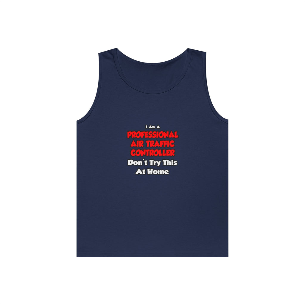 Professional Air Traffic Controller ... Don't Try - Unisex Heavy Cotton Tank Top