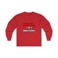 Relax ... I Am A Dermatologist - Unisex Ultra Cotton Long Sleeve Tee