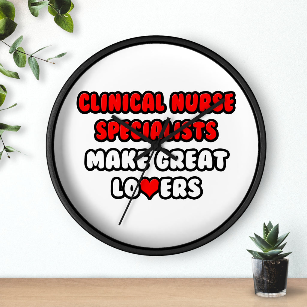 Clinical Nurse Specialists Make Great Lovers - Wall Clock