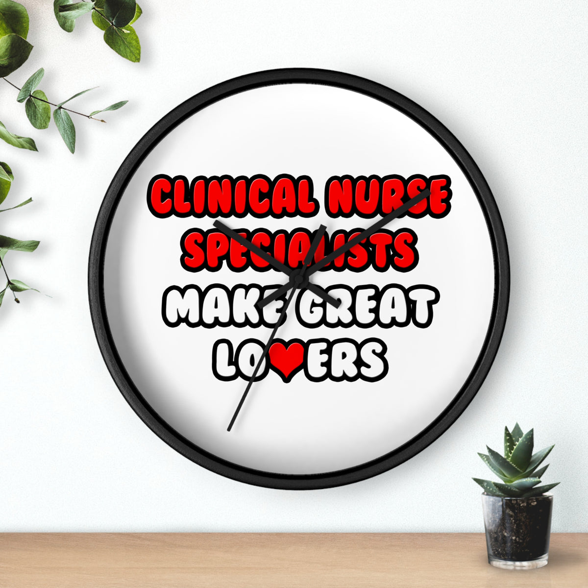 Clinical Nurse Specialists Make Great Lovers - Wall Clock