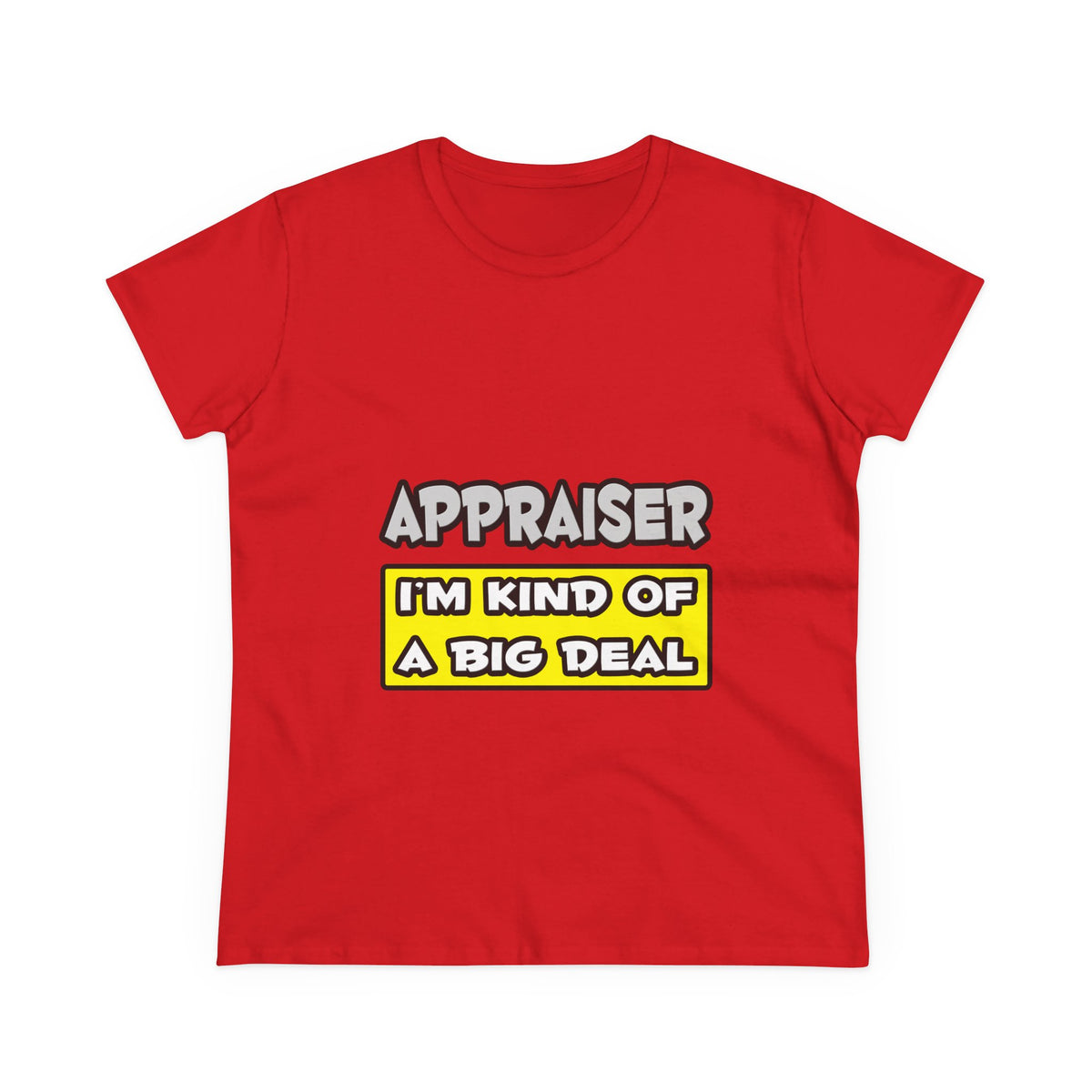 Appraiser .. I'm Kind of a Big Deal - Women's Midweight Cotton Tee
