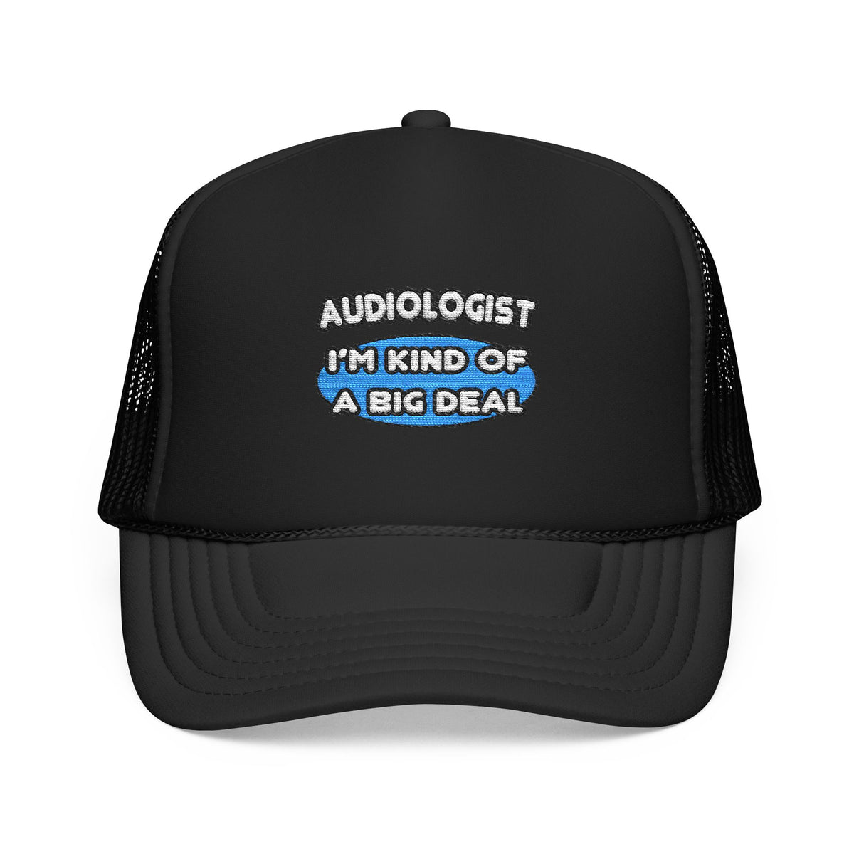 Audiologist....Kind of a Big Deal - Foam Trucker Hat