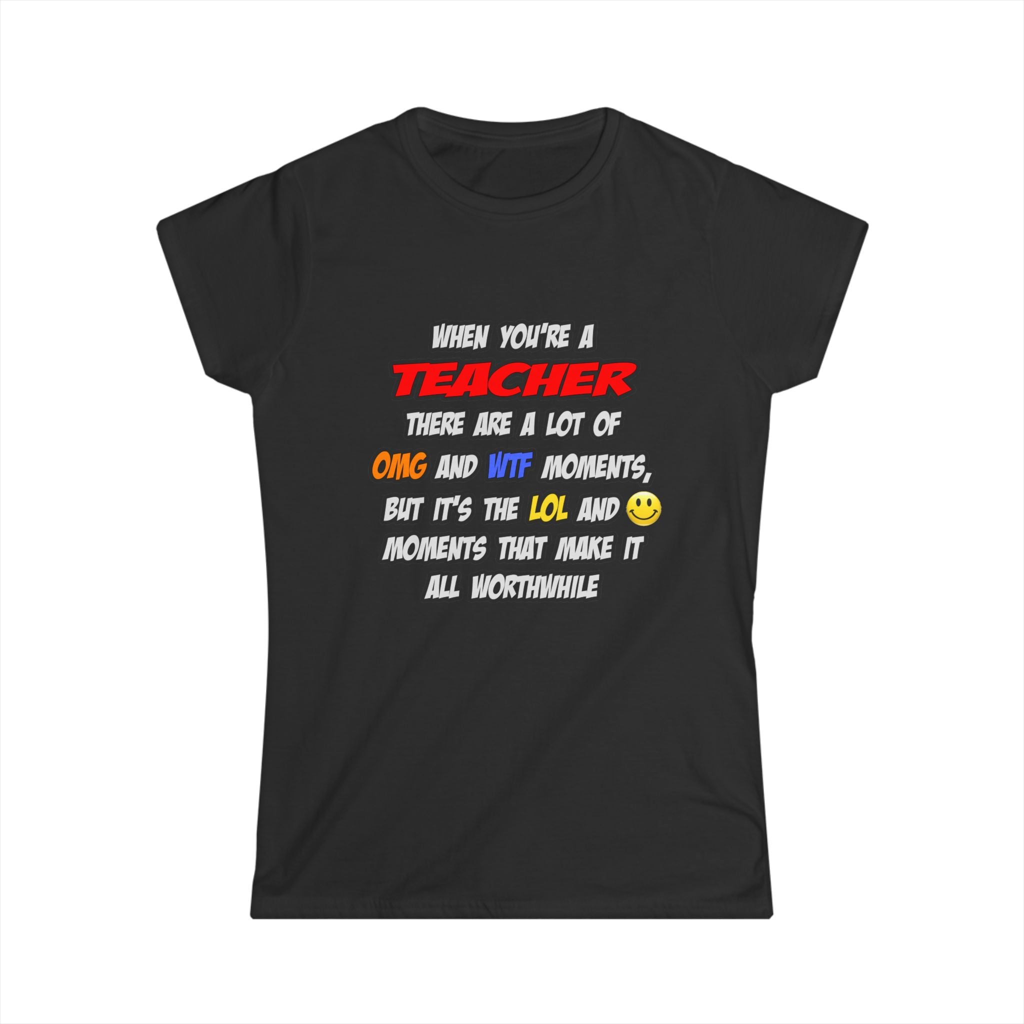 Teacher .. OMG WTF LOL - Women's Softstyle Tee