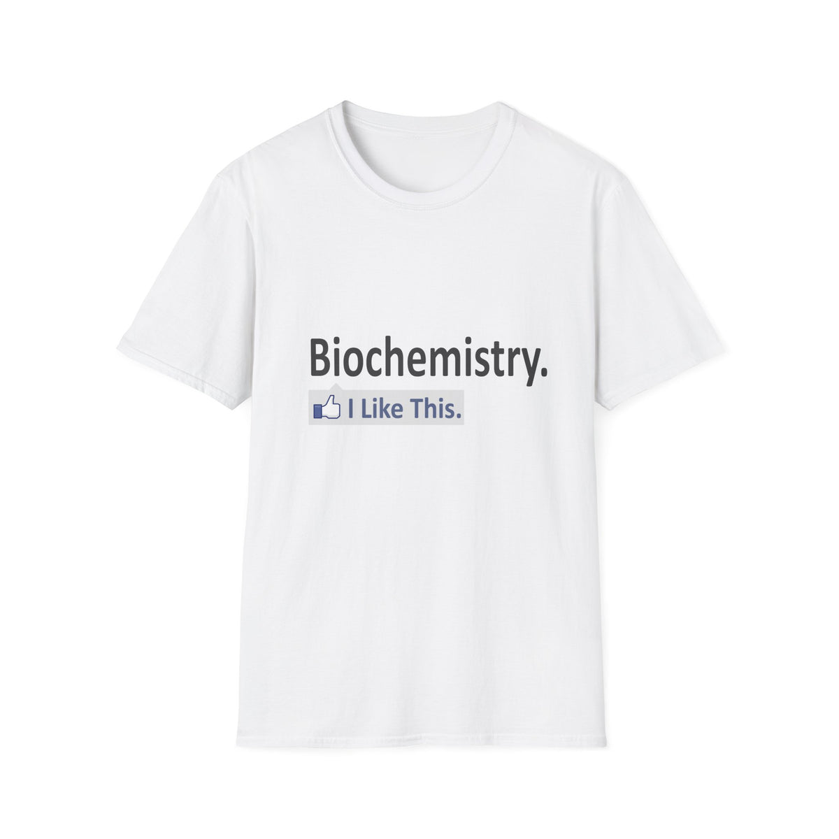 Biochemistry...I Like This - Unisex Softstyle T-Shirt