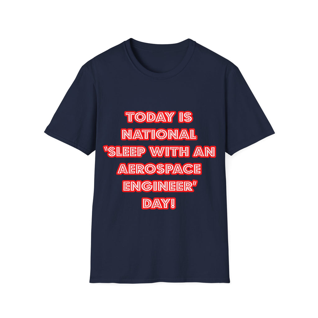 National 'Sleep With an Aerospace Engineer' Day - Unisex Softstyle T-Shirt