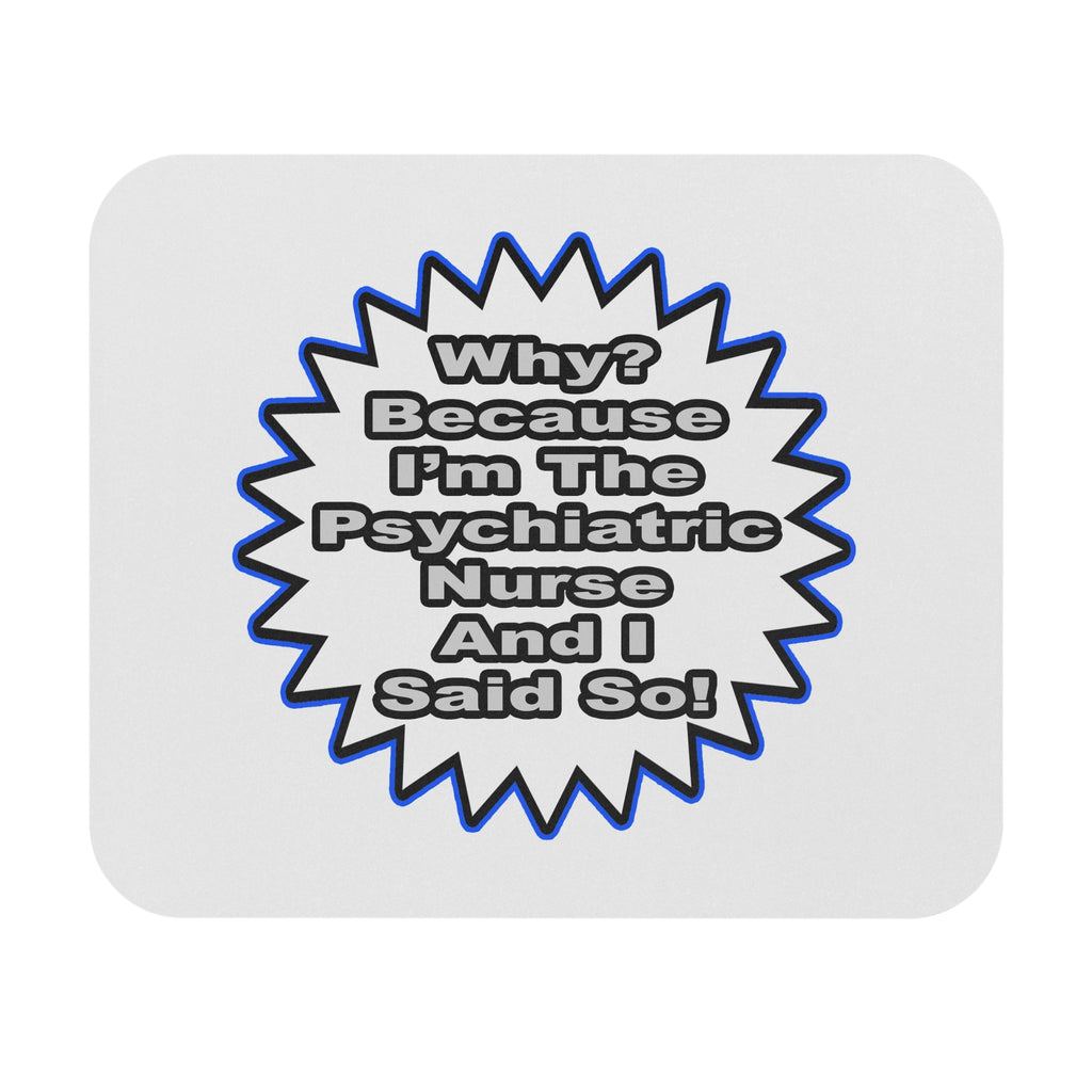 Psychiatric Nurse...Because I Said So - Mouse Pad (Rectangle)
