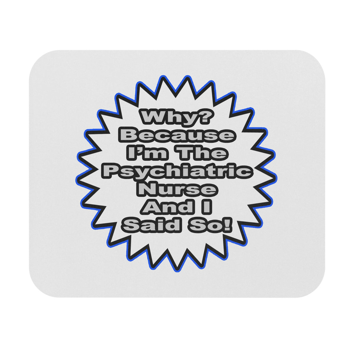 Psychiatric Nurse...Because I Said So - Mouse Pad (Rectangle)