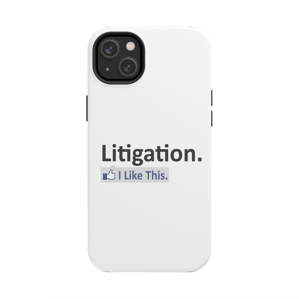 Litigation...I Like This - Tough Phone Cases