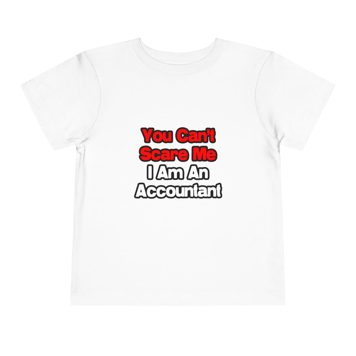 You Can't Scare Me...Accountant - Toddler Short Sleeve Tee