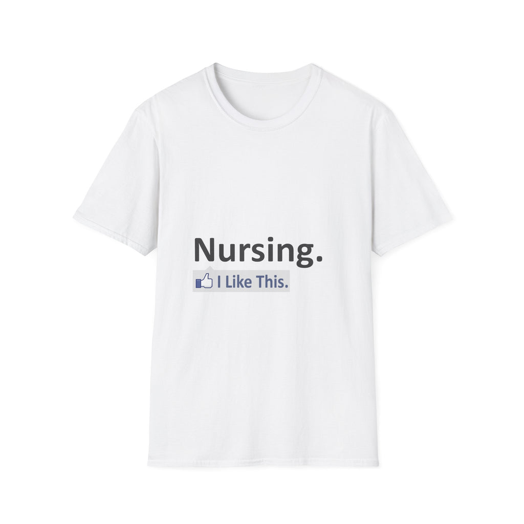 Nursing...I Like This - Unisex Softstyle T-Shirt