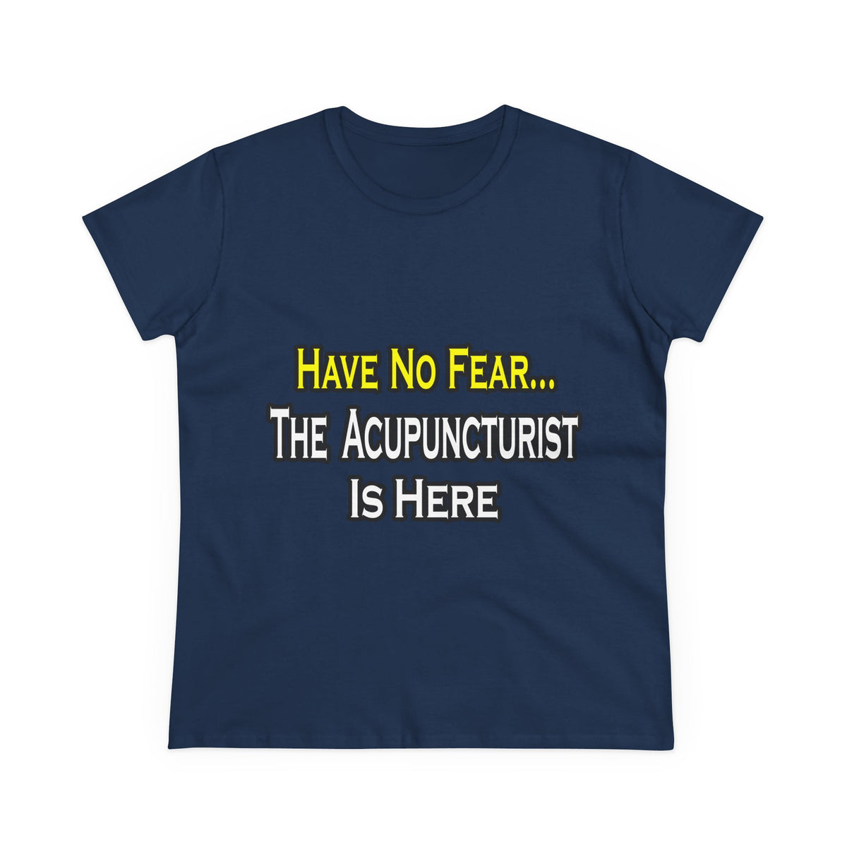 Have No Fear, Acupuncturist Is Here - Women's Midweight Cotton Tee