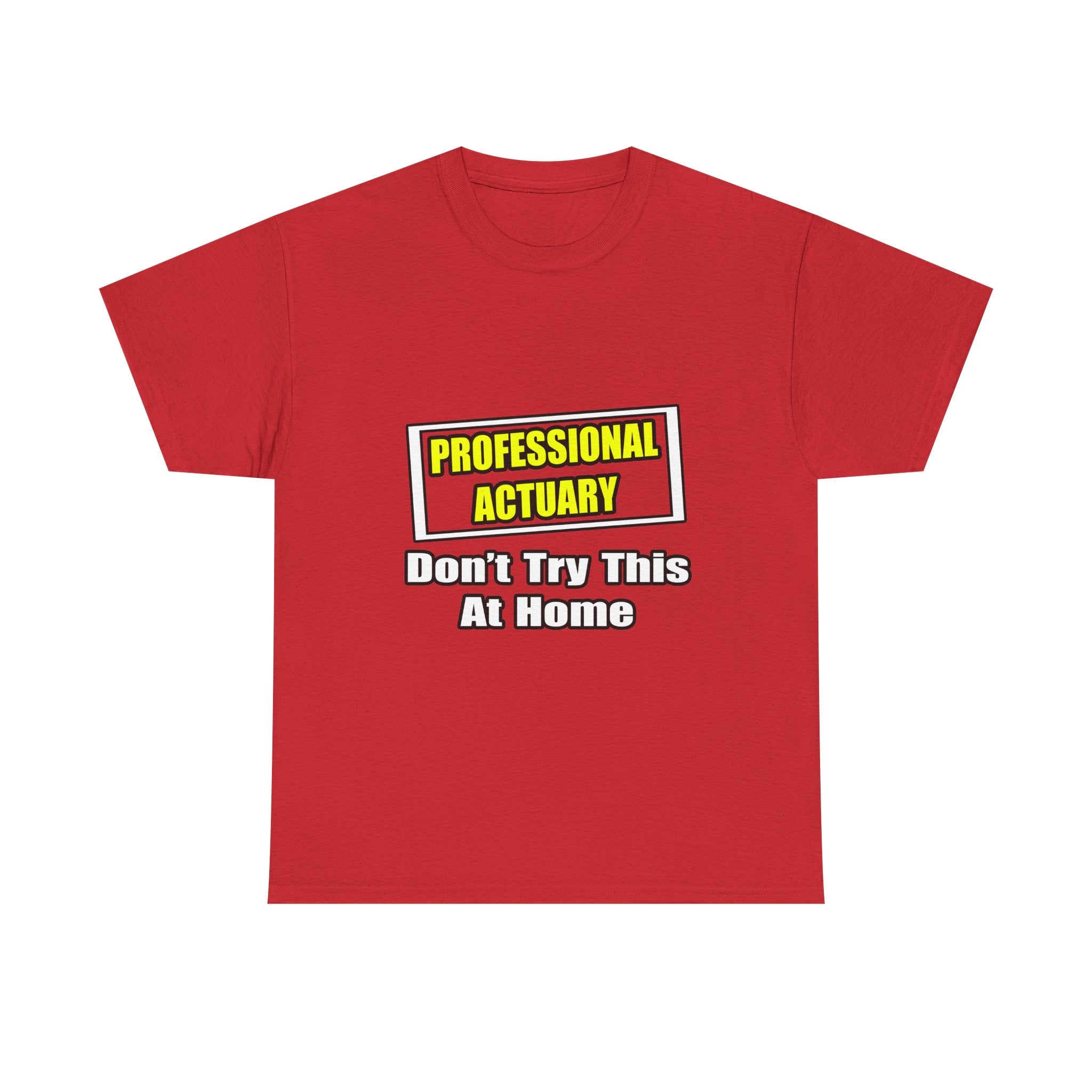 Professional Actuary...Don't Try This At Home - Unisex Heavy Cotton Tee