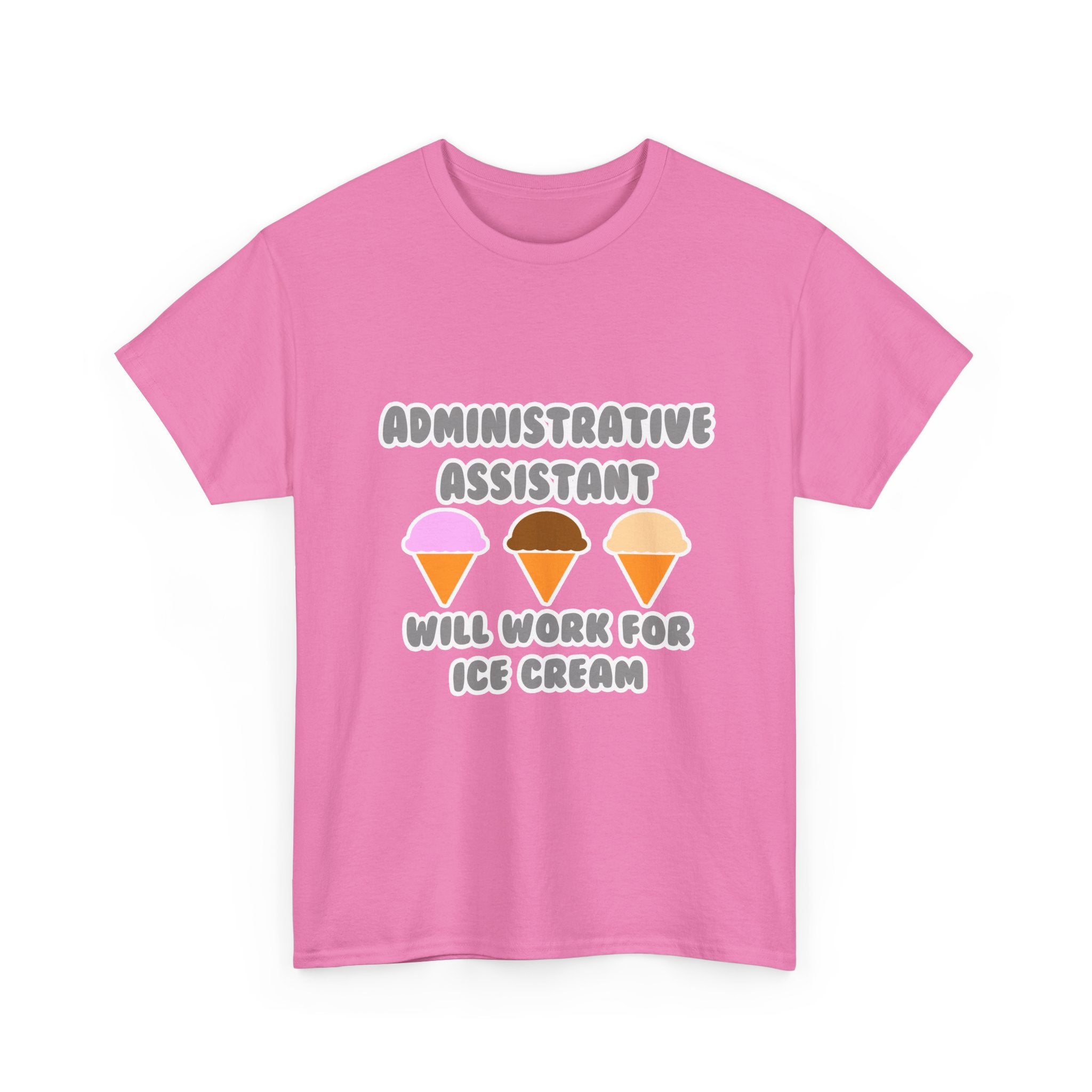 Administrative Asst ... Will Work For Ice Cream - Unisex Heavy Cotton Tee