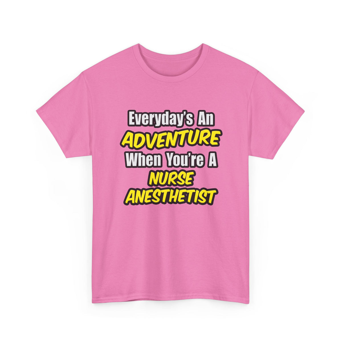 Everyday's An Adventure...Nurse Anesthetist - Unisex Heavy Cotton Tee