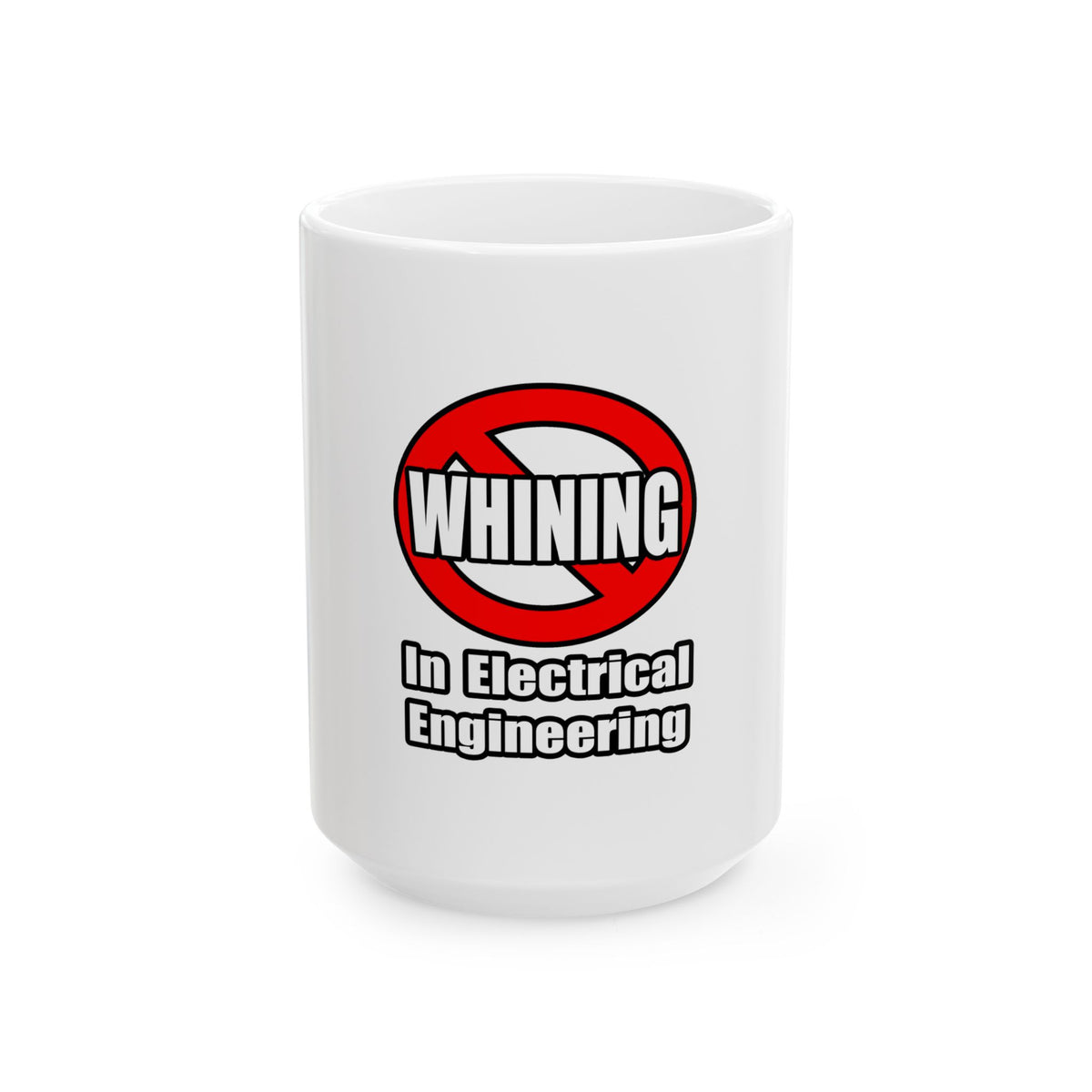 No Whining In Electrical Engineering - Ceramic Mug, (11oz, 15oz)
