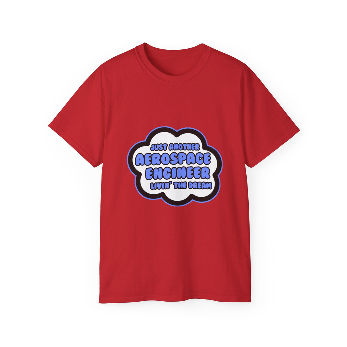 Aerospace Engineer .. Livin' The Dream - Unisex Ultra Cotton Tee