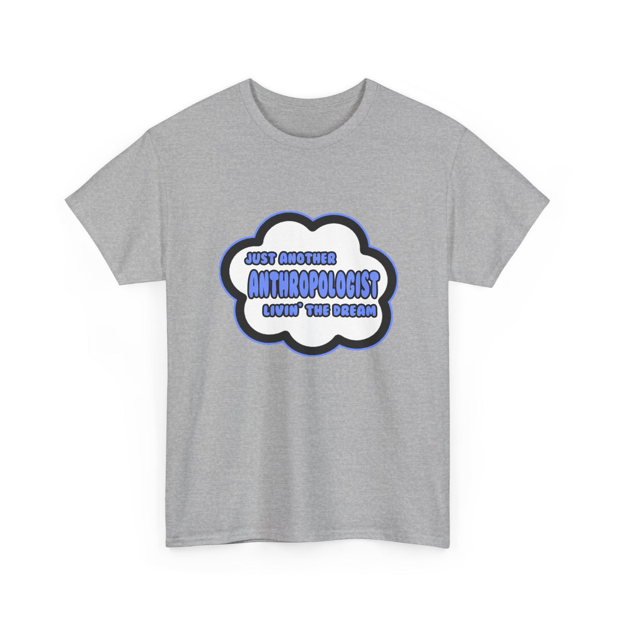 Anthropologist .. Livin' The Dream - Unisex Heavy Cotton Tee