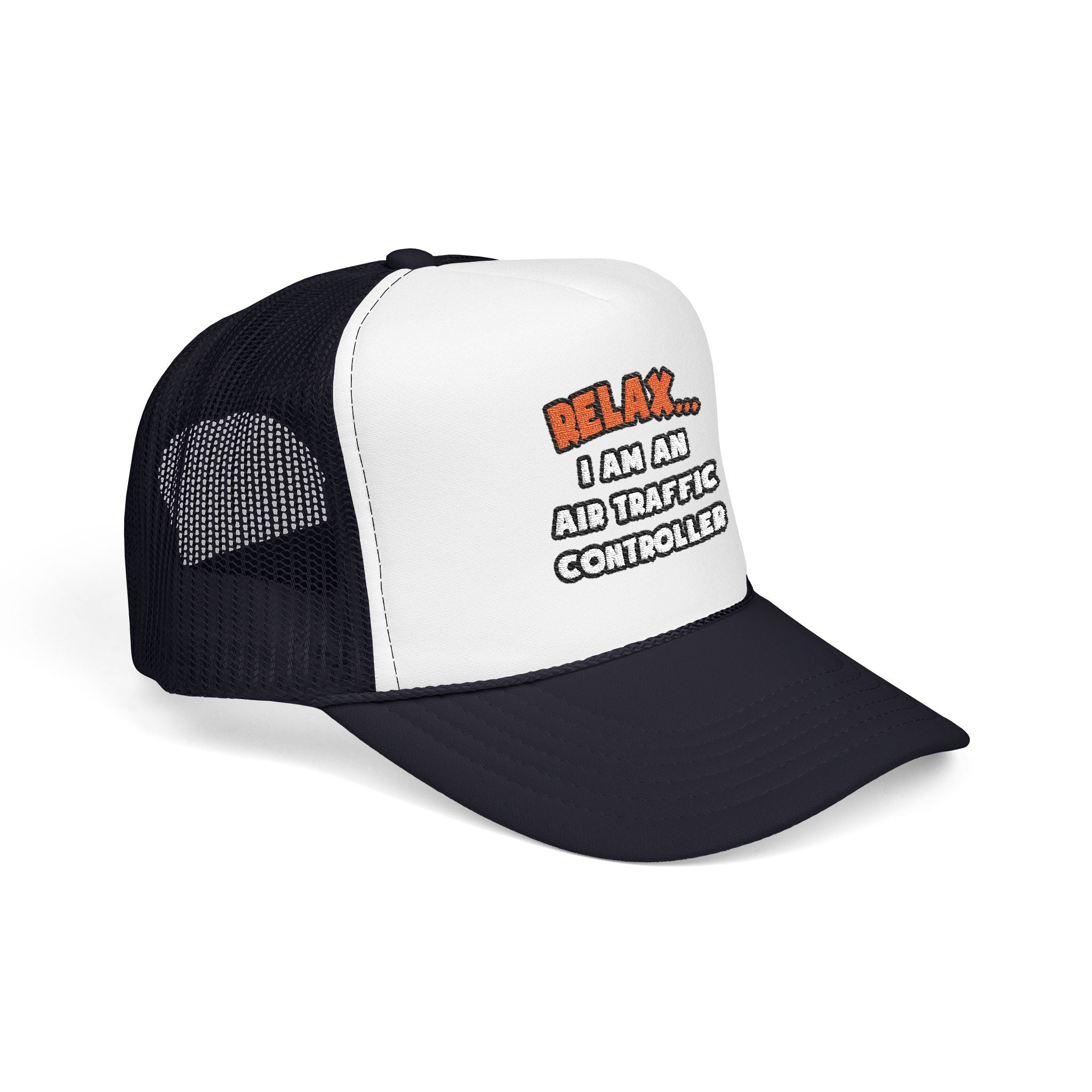 Relax ... I Am An Air Traffic Controller - Foam Trucker Hat