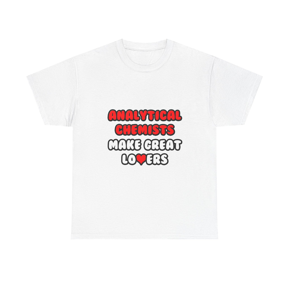 Analytical Chemists Make Great Lovers - Unisex Heavy Cotton Tee