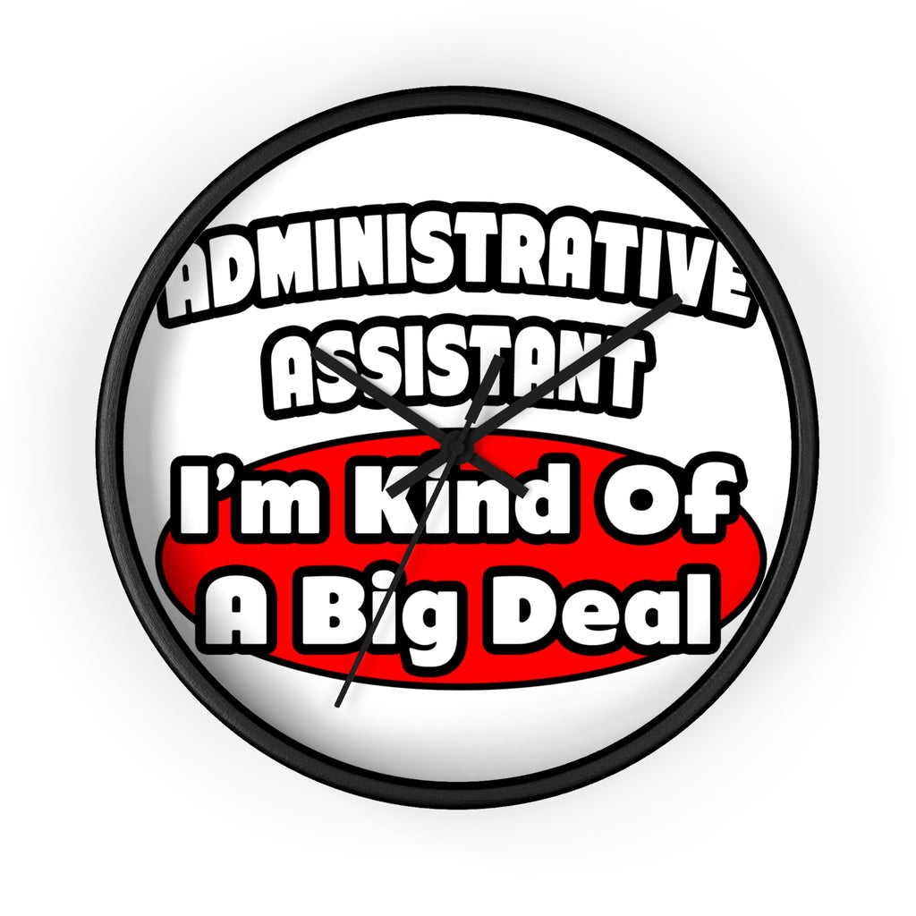 Administrative Assistant...Big Deal - Wall Clock