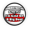 Administrative Assistant...Big Deal - Wall Clock