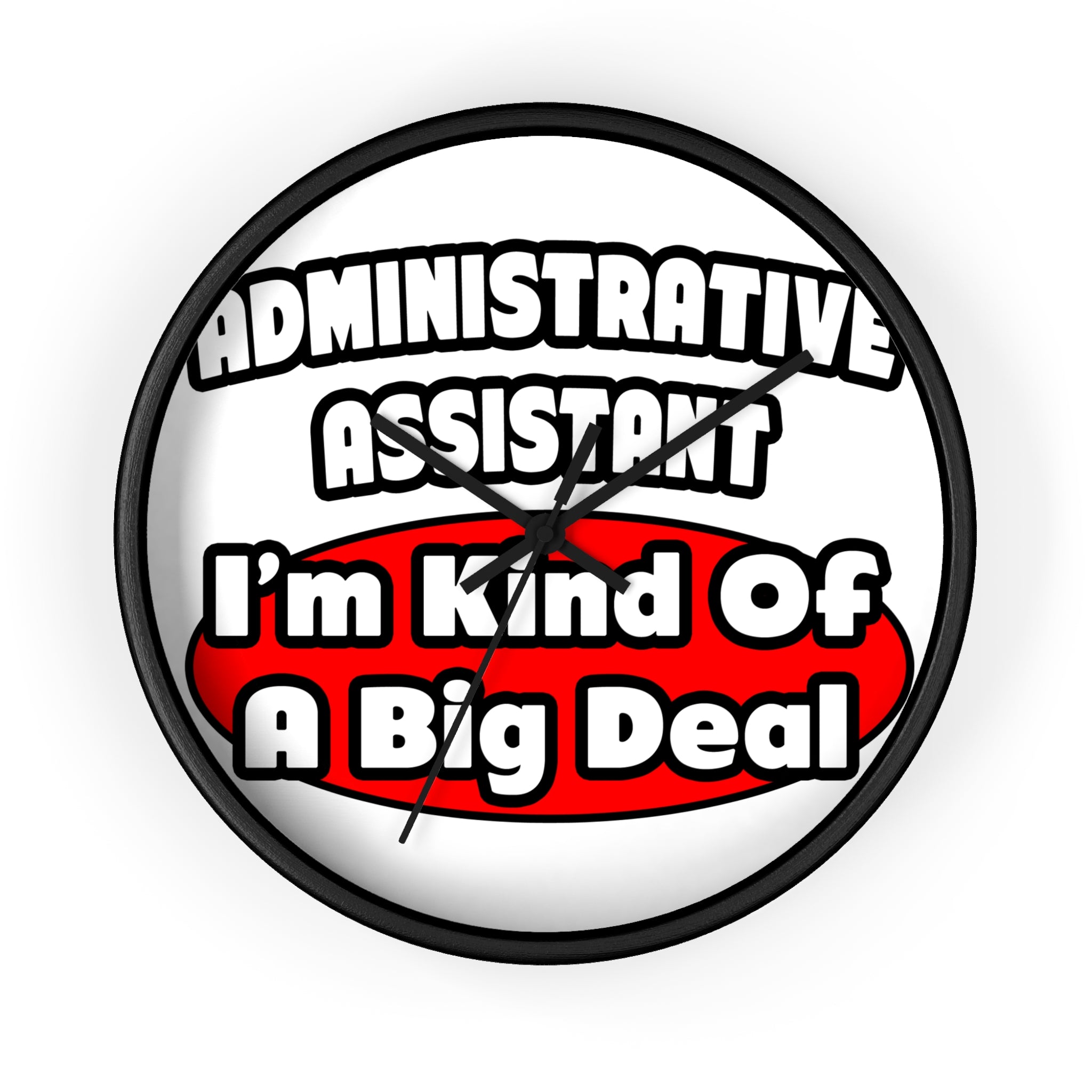 Administrative Assistant...Big Deal - Wall Clock