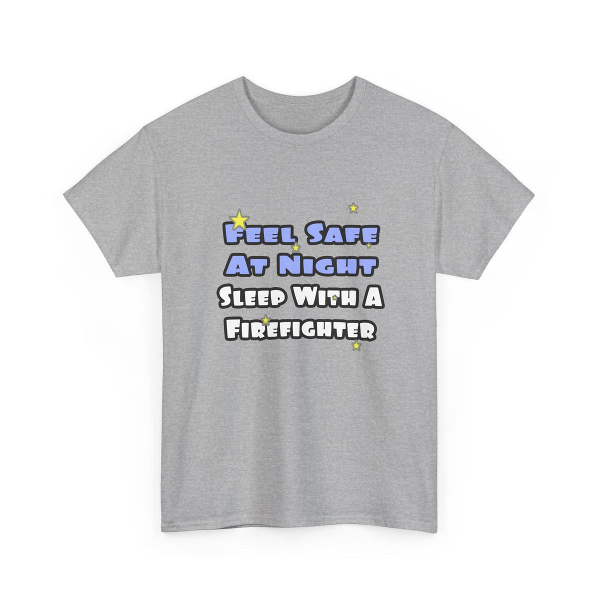 Feel Safe At Night...Sleep With a Firefighter - Unisex Heavy Cotton Tee