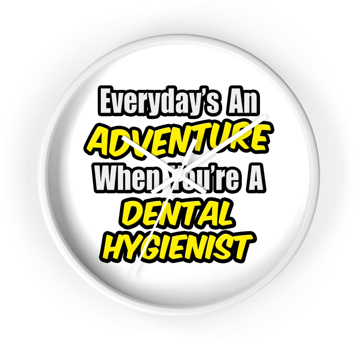 Everyday's An Adventure...Dental Hygienist - Wall Clock
