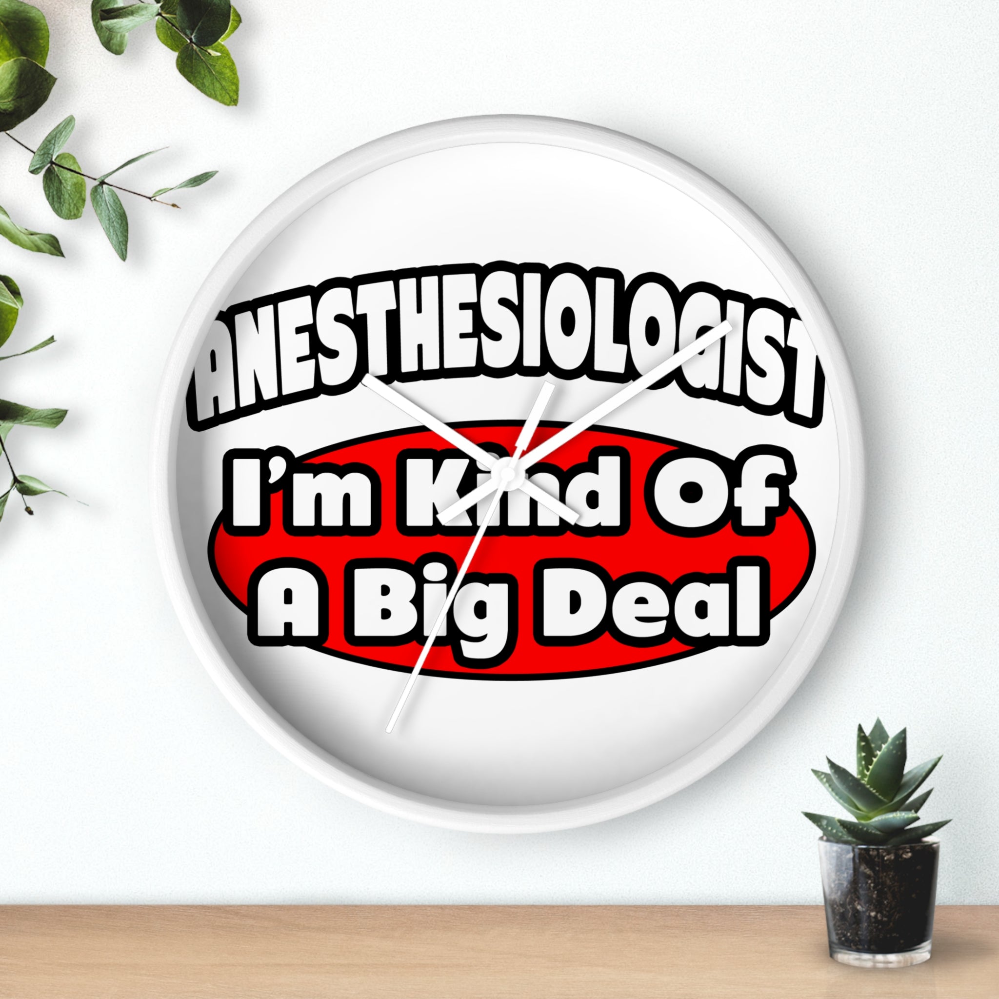 Anesthesiologist...Big Deal - Wall Clock