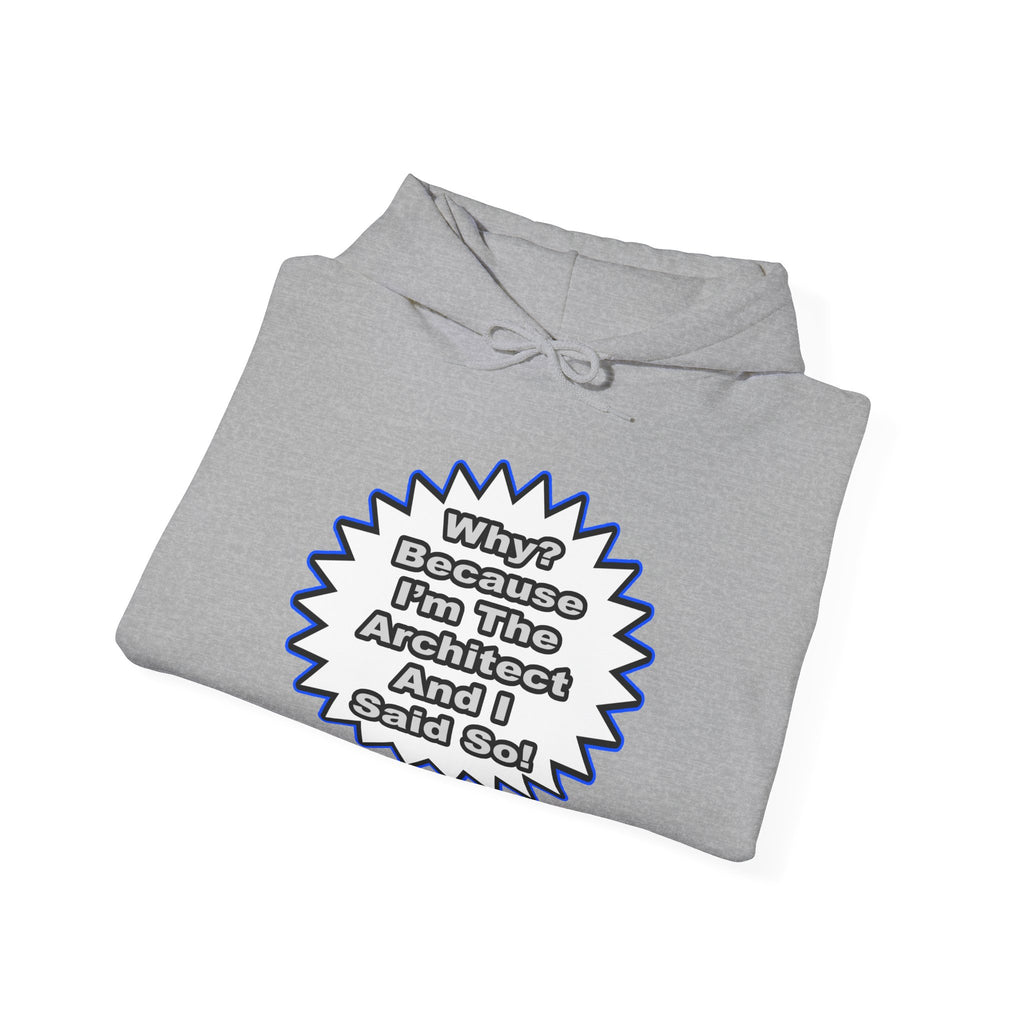 Architect...Because I Said So - Unisex Heavy Blend™ Hooded Sweatshirt
