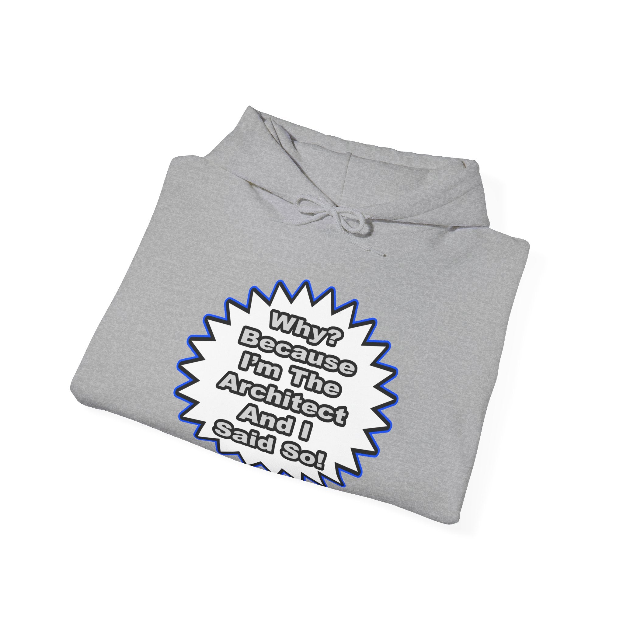 Architect...Because I Said So - Unisex Heavy Blend™ Hooded Sweatshirt