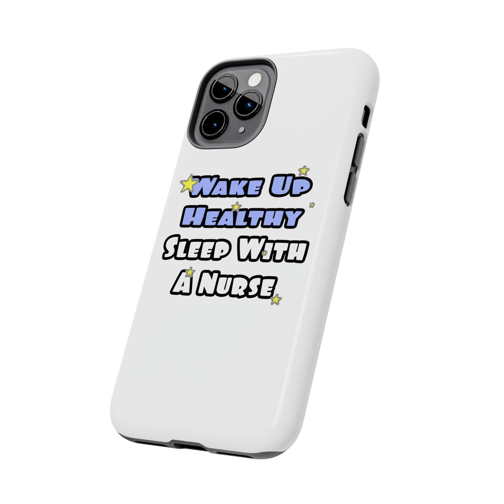 Wake Up Healthy...Sleep With a Nurse - Tough Phone Cases