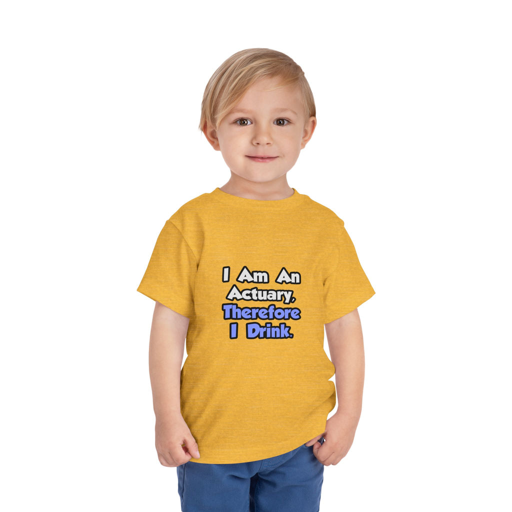 I Am An Actuary, Therefore I Drink - Toddler Short Sleeve Tee