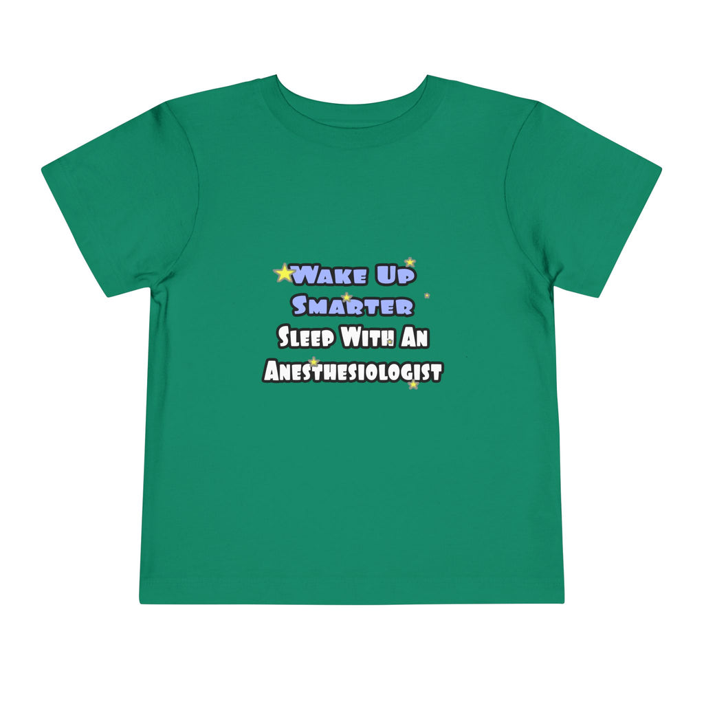 Wake Up Smarter...Sleep With Anesthesiologist - Toddler Short Sleeve Tee