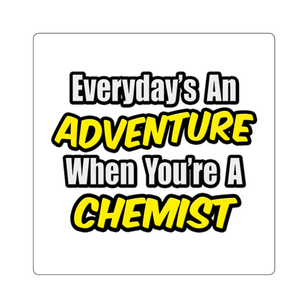 Everyday's An Adventure...Chemist - Square Stickers