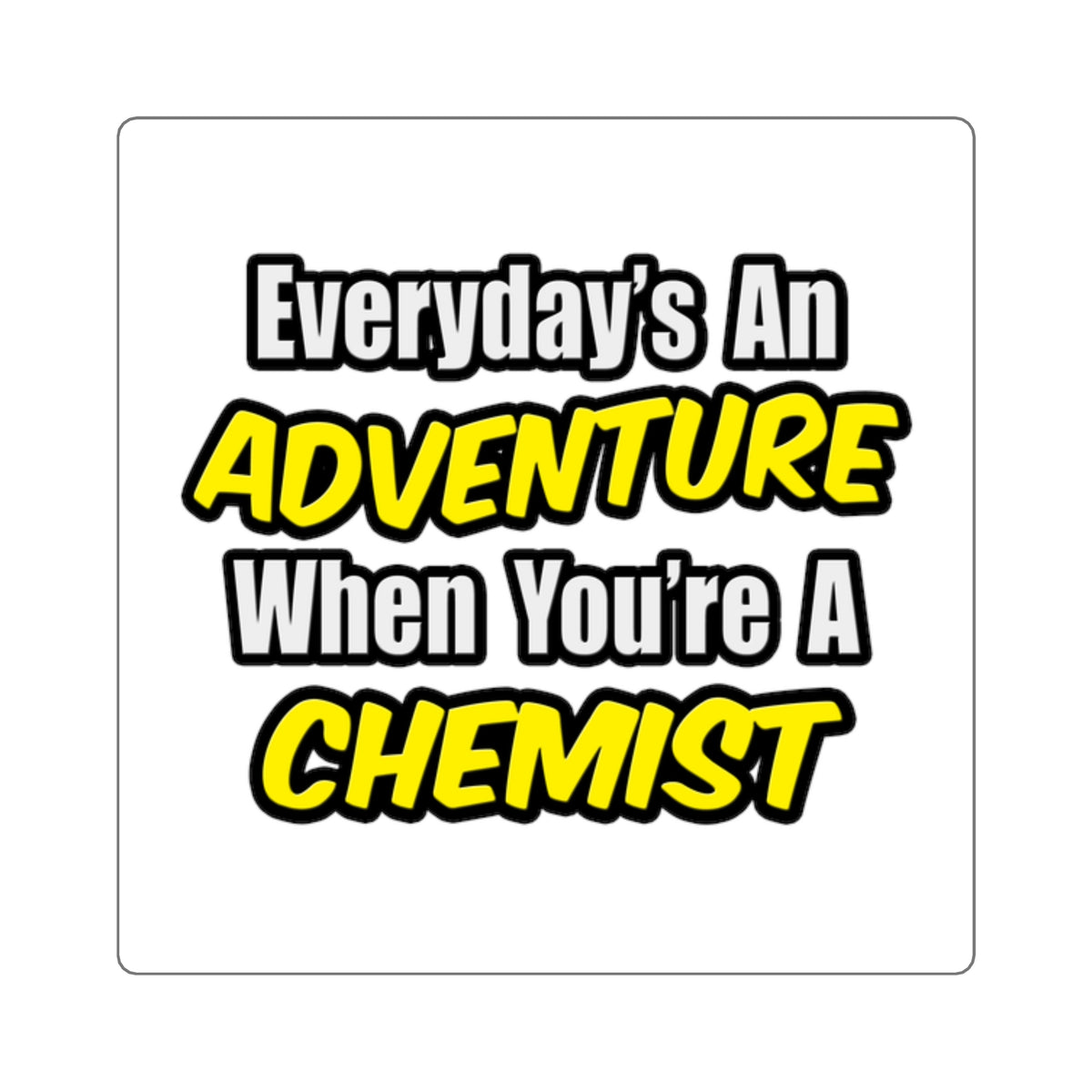Everyday's An Adventure...Chemist - Square Stickers