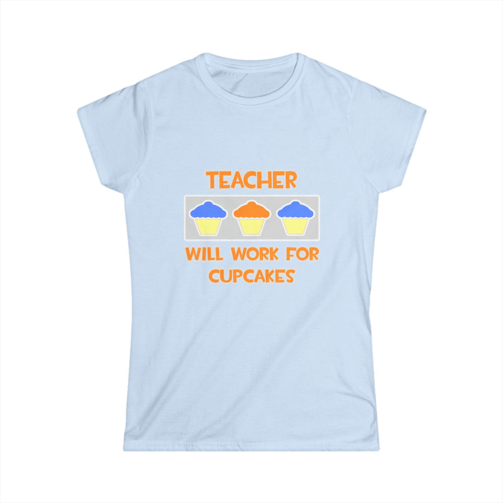 Teacher ... Will Work For Cupcakes - Women's Softstyle Tee