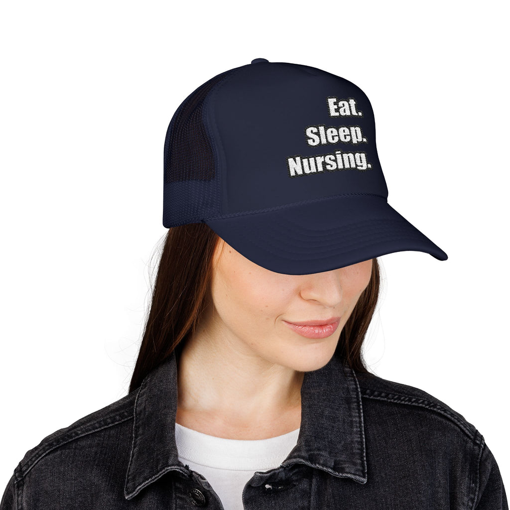 Eat. Sleep. Nursing. - Foam Trucker Hat
