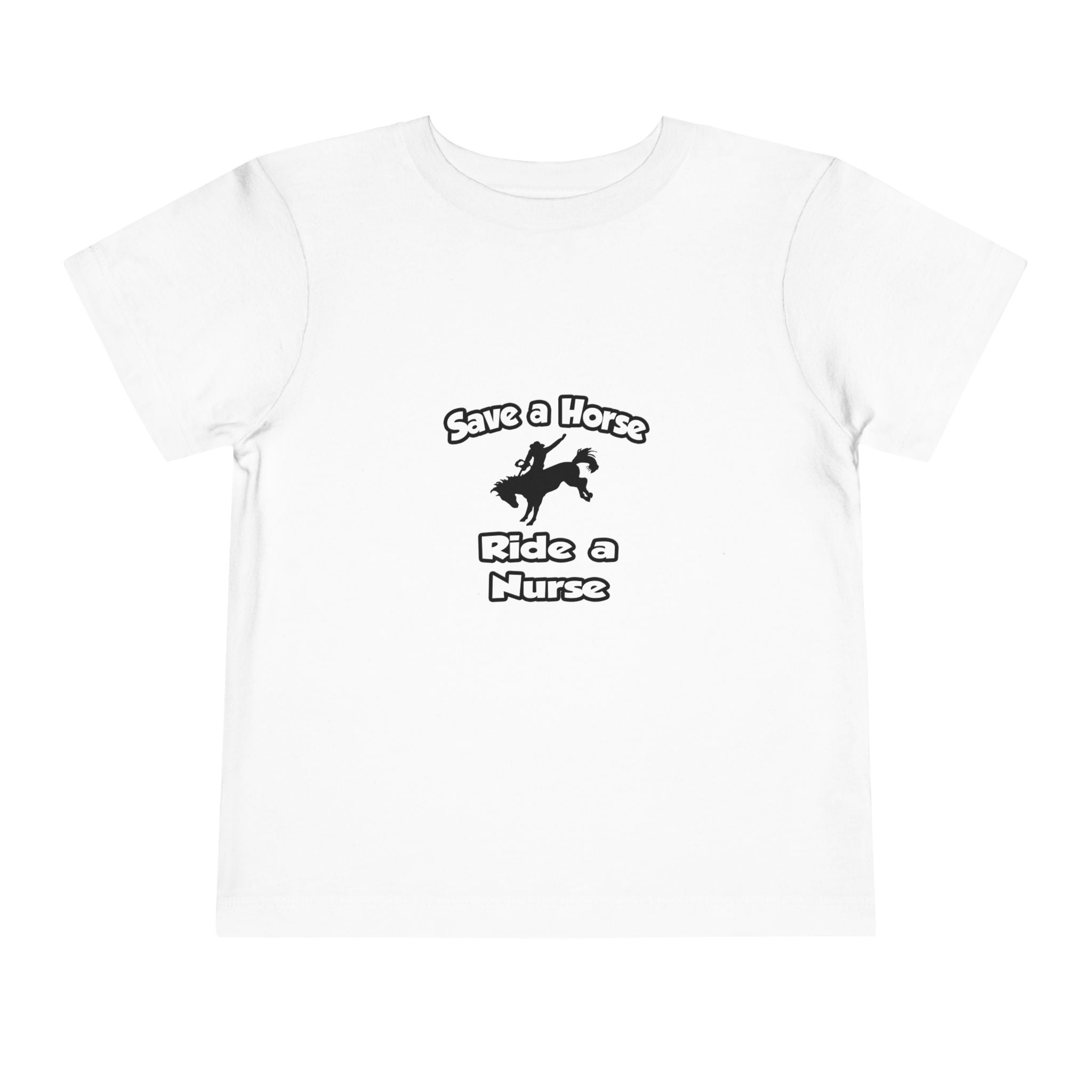 Save a Horse .. Ride a Nurse - Toddler Short Sleeve Tee