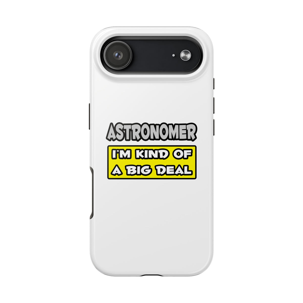 Astronomer .. I'm Kind of a Big Deal - Tough Phone Cases